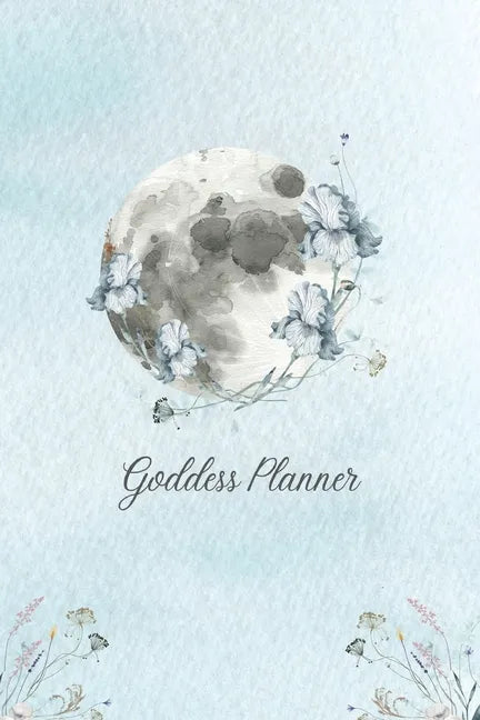 Goddess Planner paperback featuring watercolor moon and floral artwork with undated monthly planning, lunar journaling, self-care reflections, habit tracking, and guided wellness planning. — for Carpe Diem Dream