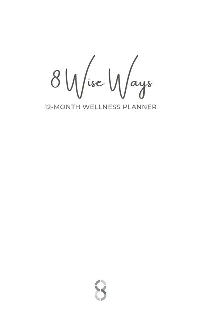 8 Wise Ways 12-Month Wellness Planner paperback featuring a minimalist cover design created to support wellbeing, healthy habits, personal growth, and year-long reflection. — for Carpe Diem Dream