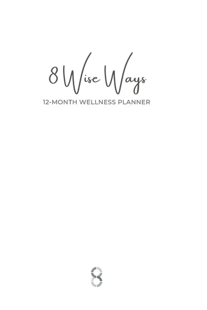 8 Wise Ways 12-Month Wellness Planner paperback featuring a minimalist cover design created to support wellbeing, healthy habits, personal growth, and year-long reflection. — for Carpe Diem Dream