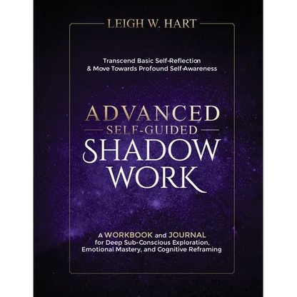 Advanced Self-Guided Shadow Work workbook and journal by Leigh W. Hart featuring deep subconscious exploration, emotional mastery, cognitive reframing, affirmations, and guided shadow work exercises — for Carpe Diem Dream
