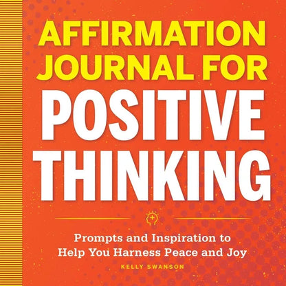 Affirmation Journal for Positive Thinking paperback by Kelly Swanson featuring guided affirmations, inspirational prompts, and positivity-focused journaling for peace, joy, and personal growth — for Carpe Diem Dream