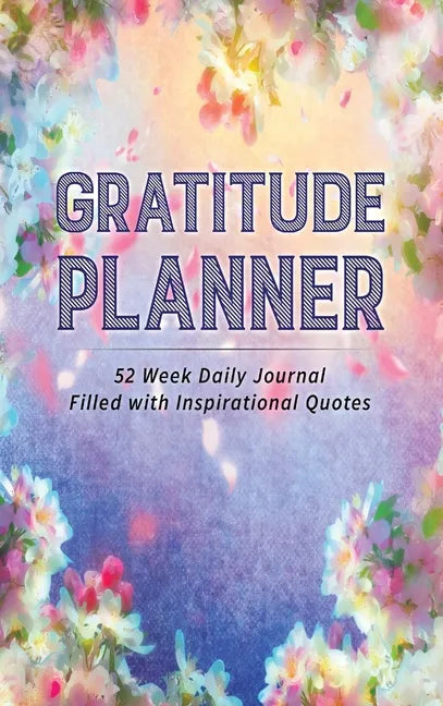 Gratitude Planner hardcover featuring a colorful floral watercolor cover with 52 weeks of gratitude journaling and inspirational quotes. — for Carpe Diem Dream