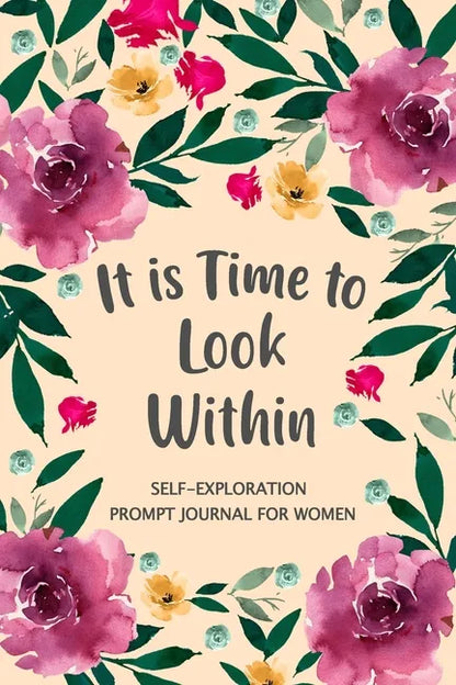 It Is Time to Look Within paperback self-exploration journal featuring a floral cover with guided reflection and self-discovery prompts — for Carpe Diem Dream