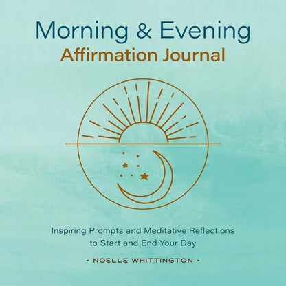 Morning and Evening Affirmation Journal paperback by Noelle Whittington featuring guided affirmations, mindfulness reflections, and daily journaling prompts designed to encourage positivity, self-love, and intentional daily practice — for Carpe Diem Dream