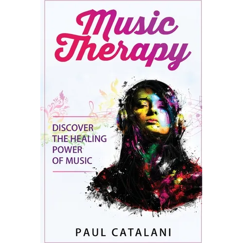 Cover of Music Therapy: Discover The Healing Power Of Music by Paul Catalani featuring colorful abstract portrait artwork and music therapy theme. — for Carpe Diem Dream