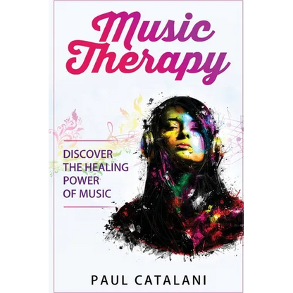 Cover of Music Therapy: Discover The Healing Power Of Music by Paul Catalani featuring colorful abstract portrait artwork and music therapy theme. — for Carpe Diem Dream