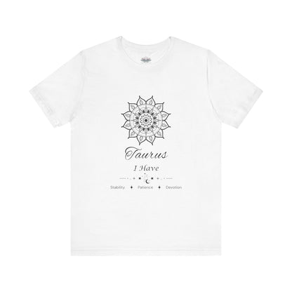 Taurus Sun I Have zodiac T-shirt in white with black sun-inspired mandala artwork and Stability, Patience, Devotion text, shown flat in a supplier mockup. — for Carpe Diem Dream